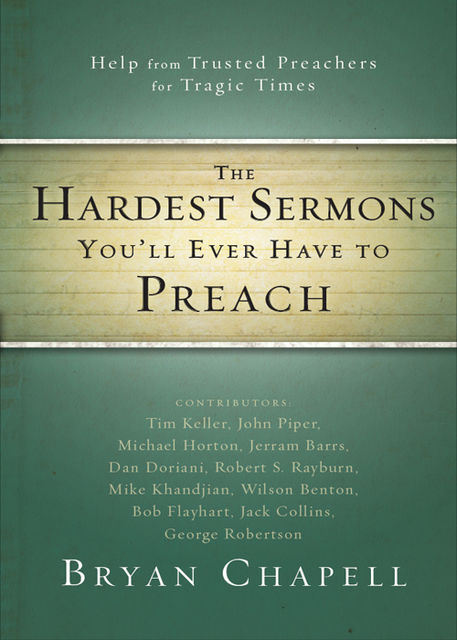 The Hardest Sermons You'll Ever Have to Preach, Bryan Chapell