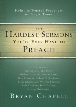 The Hardest Sermons You'll Ever Have to Preach, Bryan Chapell