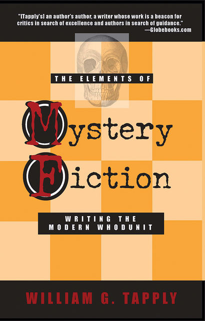 The Elements of Mystery Fiction: Writing the Modern Whodunit, William G Tapply