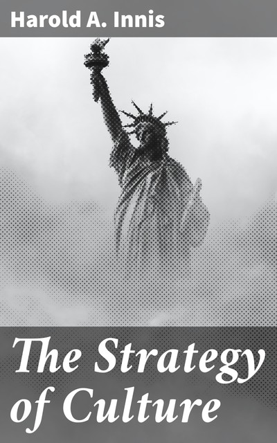 The Strategy of Culture, Harold A.Innis