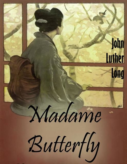 Madame Butterfly, John Luther Long