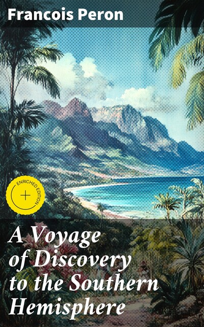 A Voyage of Discovery to the Southern Hemisphere, Francois Peron