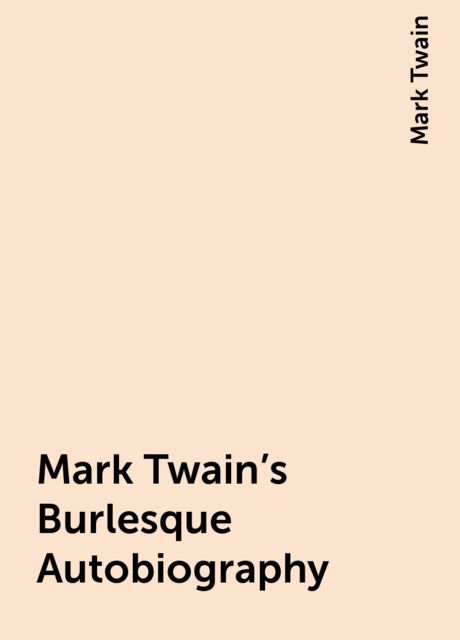 Mark Twain's Burlesque Autobiography, Mark Twain