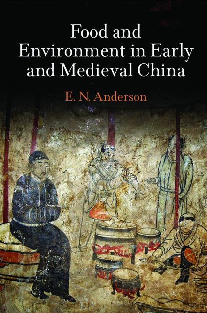 Food and Environment in Early and Medieval China, E.N.Anderson