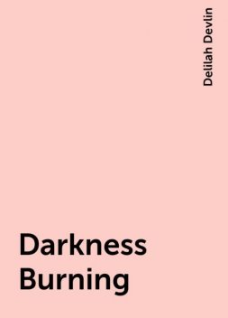 Darkness Burning, Delilah Devlin