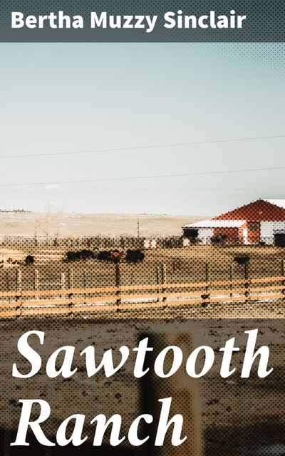 Sawtooth Ranch, Bertha Muzzy Sinclair
