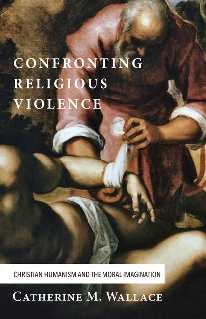 Confronting Religious Violence, Catherine M. Wallace