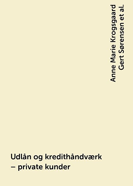 Udlån og kredithåndværk – private kunder, amp, Anne Marie Krogsgaard Gert Sørensen, Dorrit Sidenius, Dorthe Møller Kaad