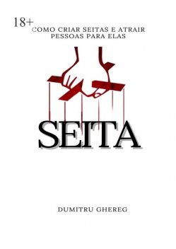 Seita. Como criar seitas e atrair pessoas para elas, Dumitru Ghereg