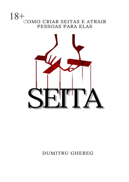 Seita. Como criar seitas e atrair pessoas para elas, Dumitru Ghereg