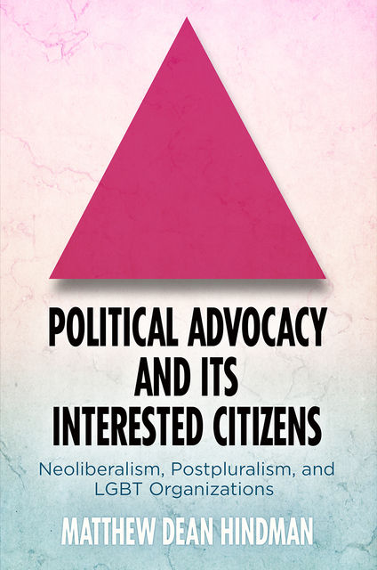 Political Advocacy and Its Interested Citizens, Matthew Dean Hindman