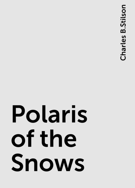 Polaris of the Snows, Charles B.Stilson