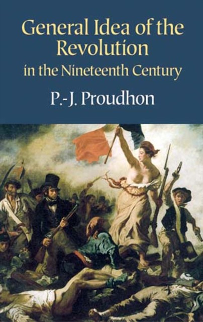 General Idea of the Revolution in the Nineteenth Century, P.-J.Proudhon