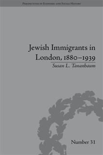 Jewish Immigrants in London, 1880–1939, Susan L Tananbaum