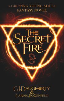 The Secret Fire, C.J.Daugherty, Carina, Rozenfeld