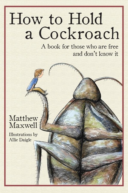 How to Hold a Cockroach, Matthew Maxwell