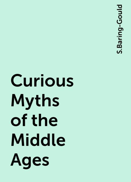 Curious Myths of the Middle Ages, S.Baring-Gould