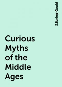 Curious Myths of the Middle Ages, S.Baring-Gould