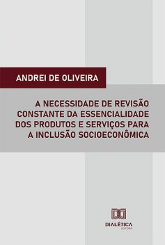 A necessidade de revisão constante da essencialidade dos produtos e serviços para a inclusão socioeconômica, Andrei de Oliveira