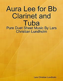 Aura Lee for Bb Clarinet and Tuba – Pure Duet Sheet Music By Lars Christian Lundholm, Lars Christian Lundholm