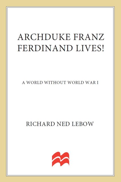 Archduke Franz Ferdinand Lives, Richard Ned Lebow