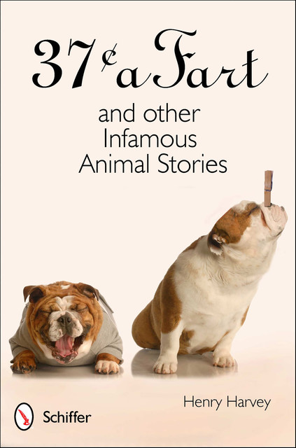 37 Cents a Fart and other Infamous Animal Stories, Henry Harvey