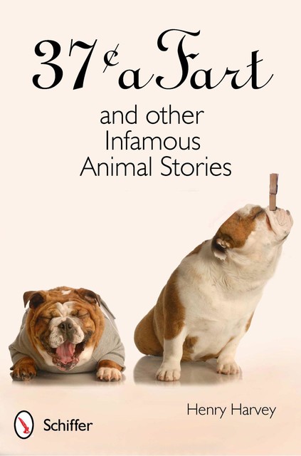 37 Cents a Fart and other Infamous Animal Stories, Henry Harvey