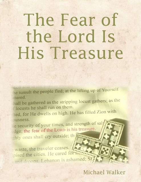 The Fear of the Lord Is His Treasure, Michael Walker