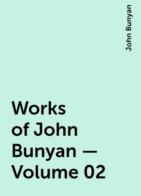Works of John Bunyan — Volume 02, John Bunyan