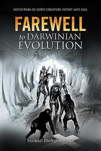 FAREWELL to Darwinian Evolution, Michael Ebifegha