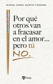 Por qué otros van a fracasar en el amor… pero tú no, Miguel Ángel Martín Cárdaba