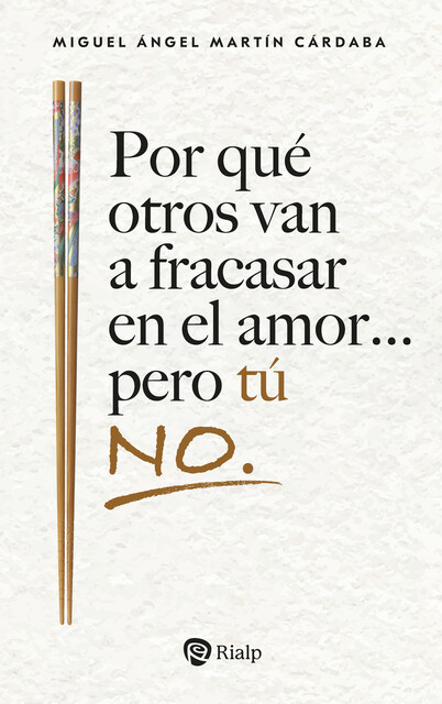 Por qué otros van a fracasar en el amor… pero tú no, Miguel Ángel Martín Cárdaba