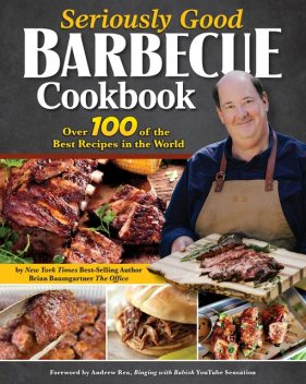 Seriously Good Barbecue Cookbook, Brian Baumgartner