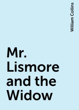 Mr. Lismore and the Widow, William Collins