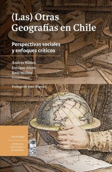(Las) Otras geografías en Chile, Enrique Aliste, Andrés Núñez