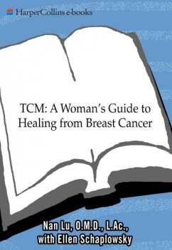 TCM: A Woman's Guide to Healing From Breast Cancer, Ellen Schaplowsky, Nan Lu