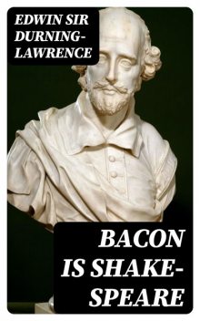 Bacon is Shake-Speare, Edwin Durning-Lawrence