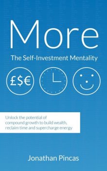 More: The-Self Investment Mentality: Unlock the Potential of Compound Growth to Build Wealth, Reclaim Time and Supercharge E, Jonathan Pincas