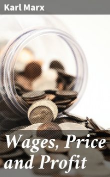 Wages, Price and Profit, Karl Marx