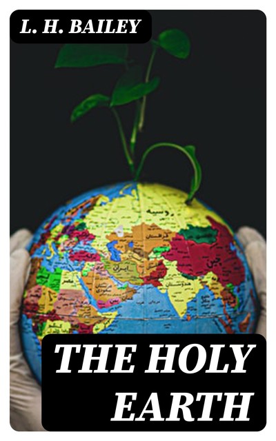 The Holy Earth, L.H.Bailey