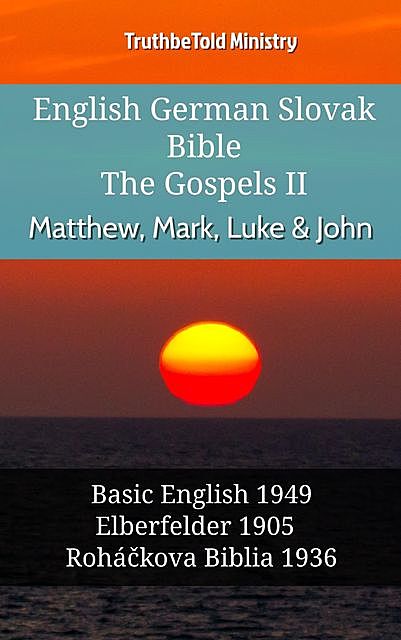 English German Slovak Bible – The Gospels II – Matthew, Mark, Luke & John, Truthbetold Ministry