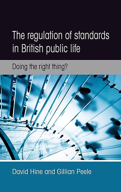 The regulation of standards in British public life, David Hine, Gillian Peele