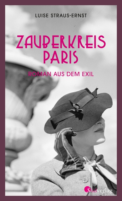 Zauberkreis Paris. Roman aus dem Exil, Luise Straus-Ernst