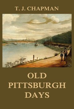 Old Pittsburgh Days, Thomas Chapman