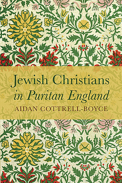 Jewish Christians in Puritan England, Aidan Cottrell-Boyce