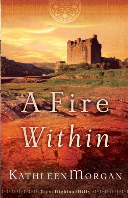 Fire Within (These Highland Hills Book #3), Kathleen Morgan