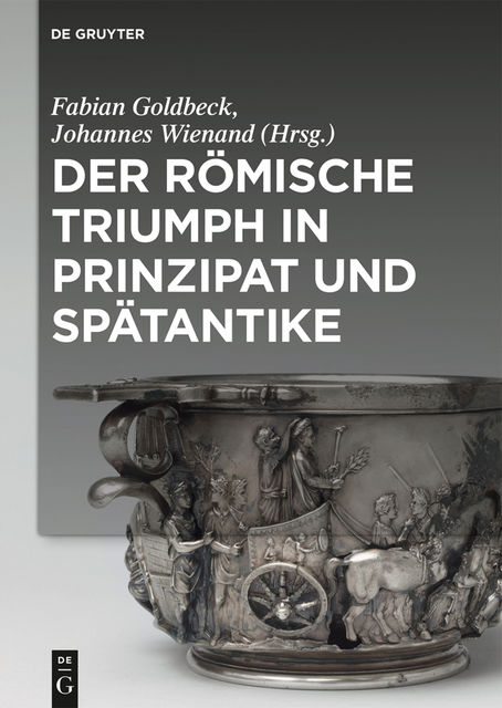 Der römische Triumph in Prinzipat und Spätantike, Fabian Goldbeck, Johannes Wienand