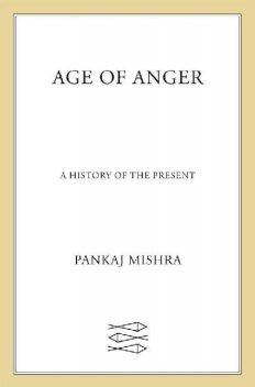 Age of Anger: A History of the Present, Pankaj Mishra