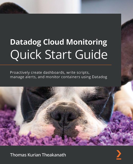Datadog Cloud Monitoring Quick Start Guide, Thomas Kurian Theakanath