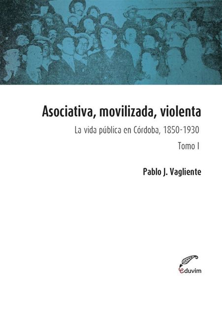 Asociativa, movilizada, violenta – Tomo I, Pablo Vagliente